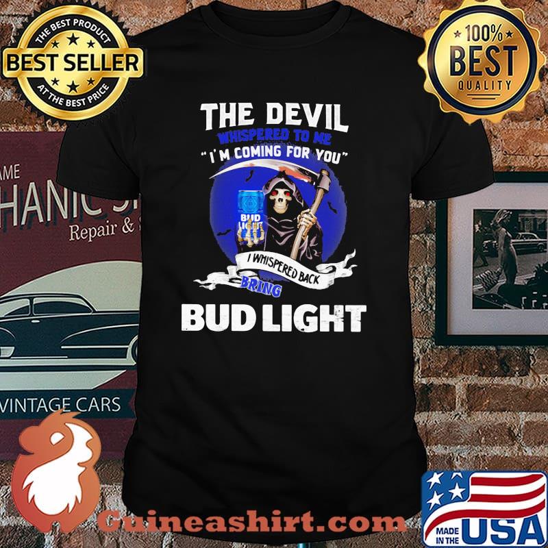 The Devil Whispered To Me Coming For You Bring Bud Light Skull Shirt