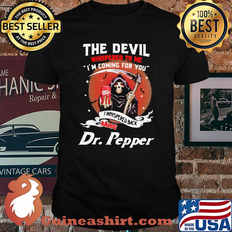 The Devil Whispered To Me Coming For You Bring Dr Pepper Skull Shirt