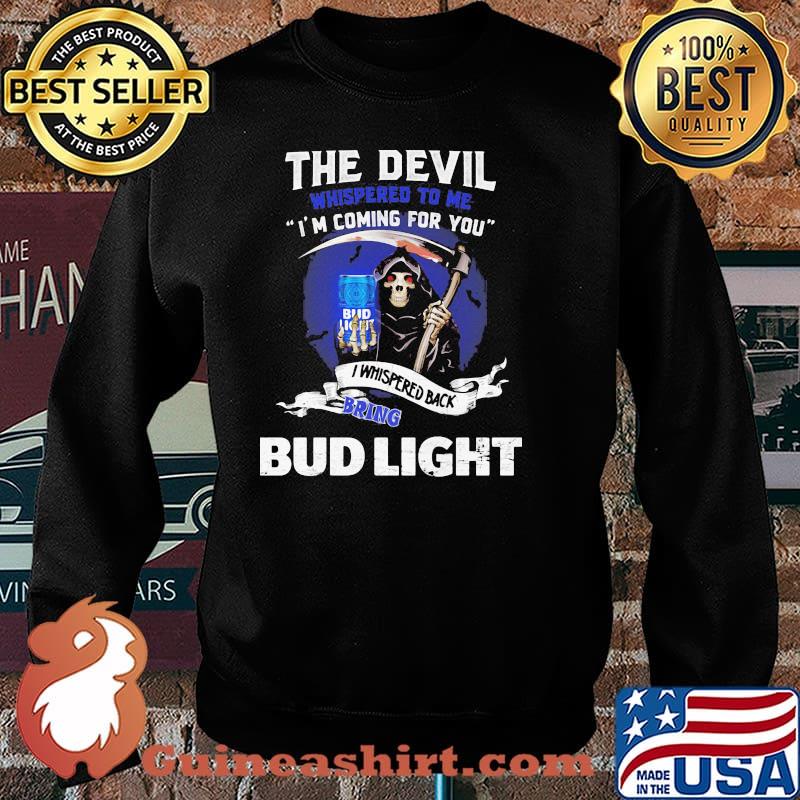 The Devil Whispered To Me I’m Coming For You Back Bring Bud Light Shirt Sweater