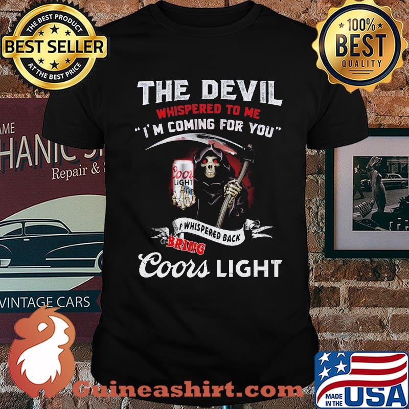 The Devil Whispered To Me I’m Coming For You Bring Coors Light Skull Shirt