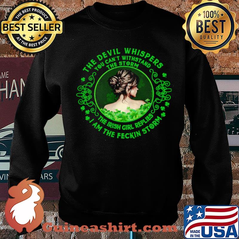 The Devil Whispers You Can’t Withstand The Storm The Irish Girl Replies I Am The Feckin Storm Shirt Sweater