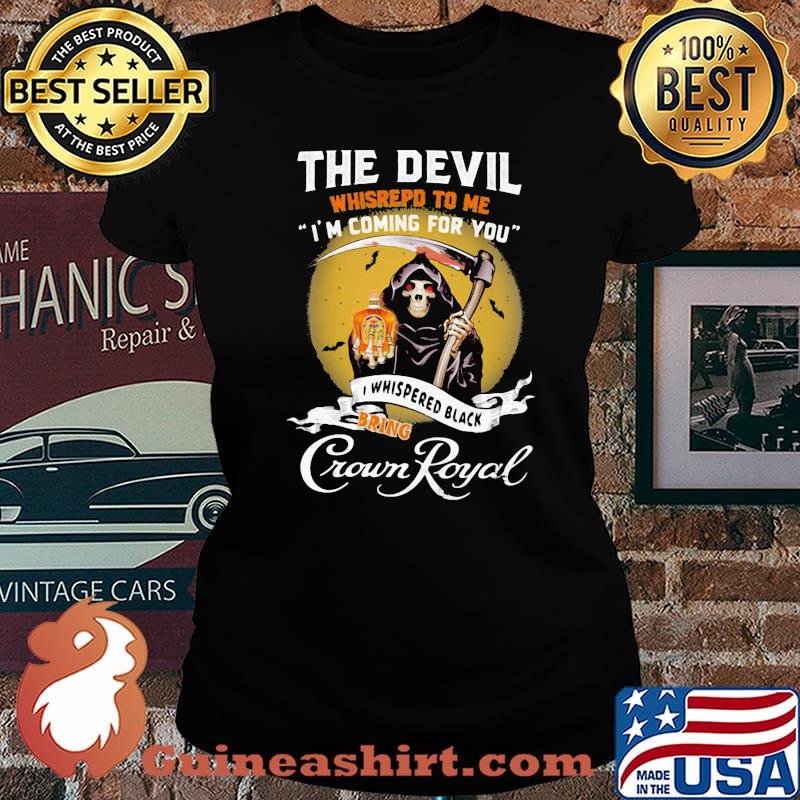 The Devil Whisrepd To Me Coming For You Bring Crown Royal Skull Shirt Laides tee