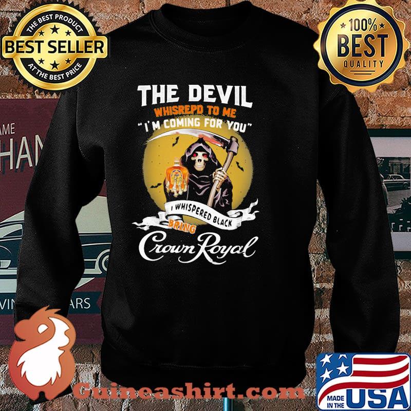 The Devil Whisrepd To Me Coming For You Bring Crown Royal Skull Shirt Sweater