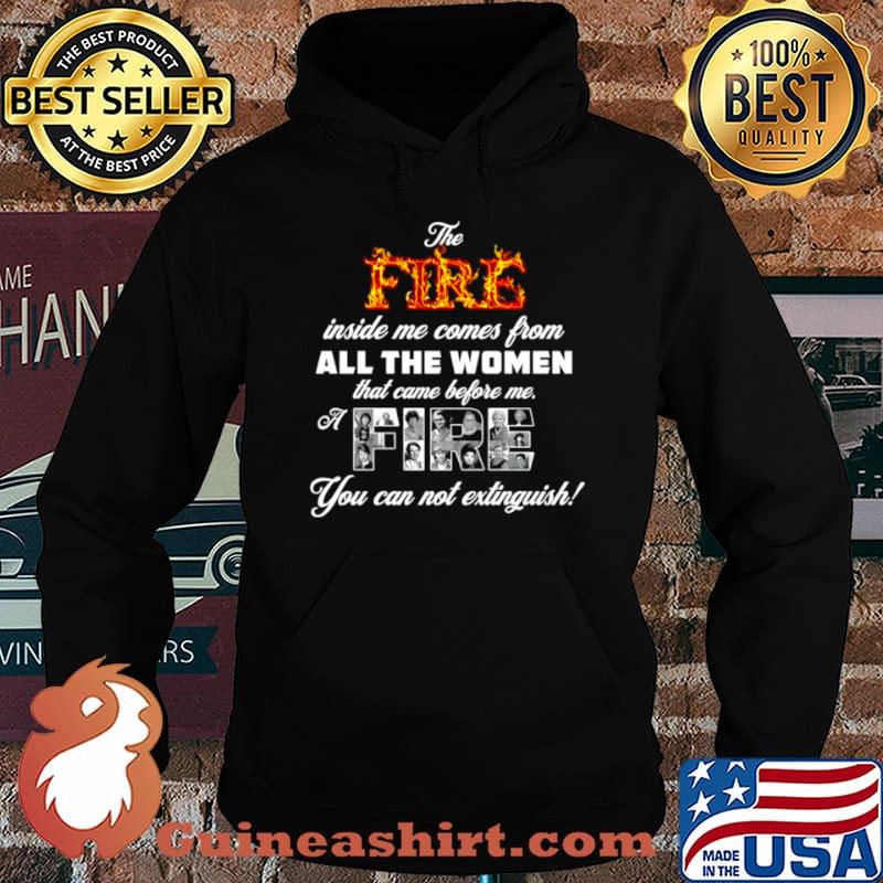 The fire inside me comes from all the women that came before me a fire Hoodie