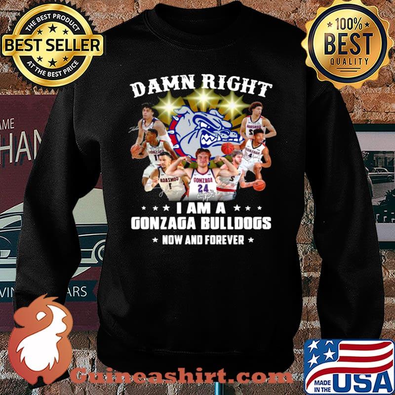 The Gonzaga Bulldogs Teams Damn Right I Am A Gonzaga Bulldogs Now And Forever Signatures Sweater