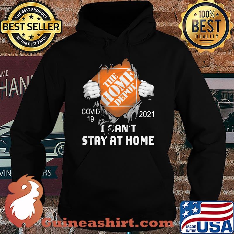 The Home Depot I Can't Stay At Home Covid 19 2021 Shirt Hoodie