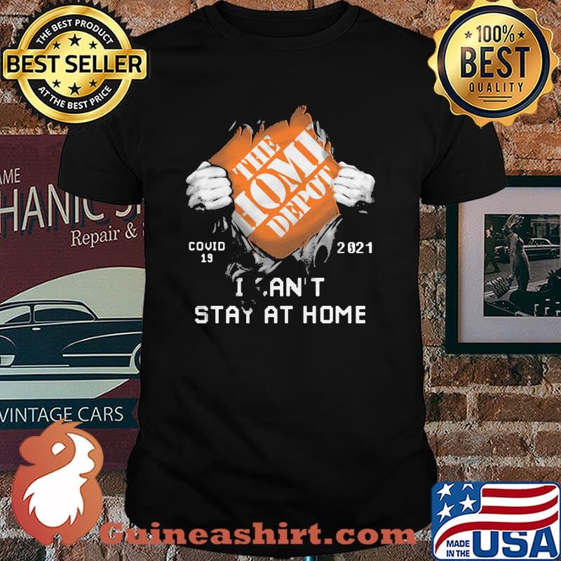 The Home Depot I Can’t Stay At Home Covid 19 2021 Shirt