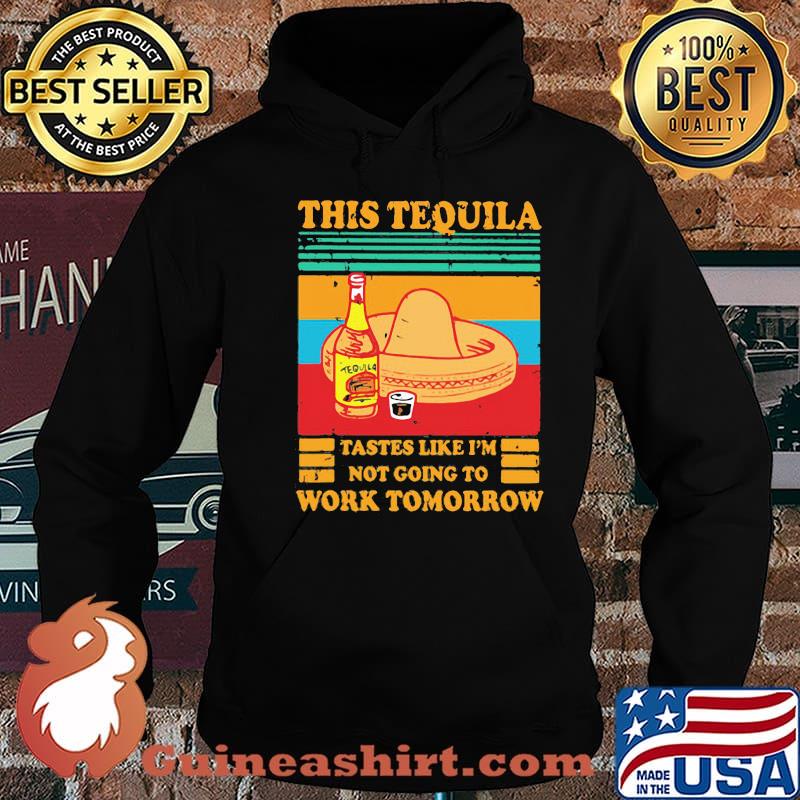 This Tequila Tastes Like I'm Not Going To Work Tomorrow Vintage Shirt Hoodie