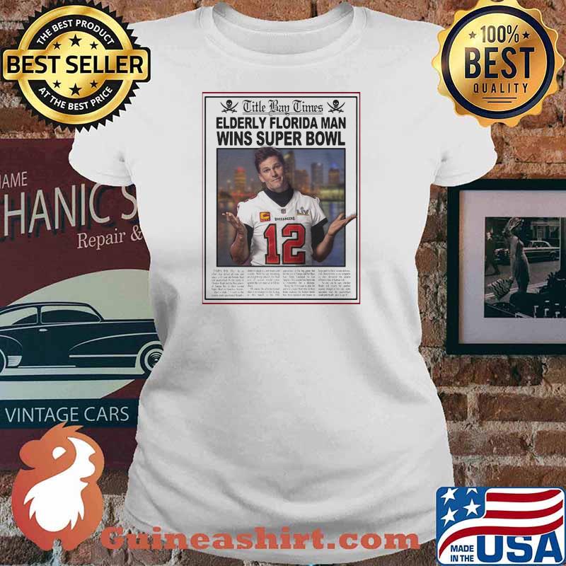 Title Bay Times Elderly Florida Man Wins Super Bowl Legend Shirt Ladies tee