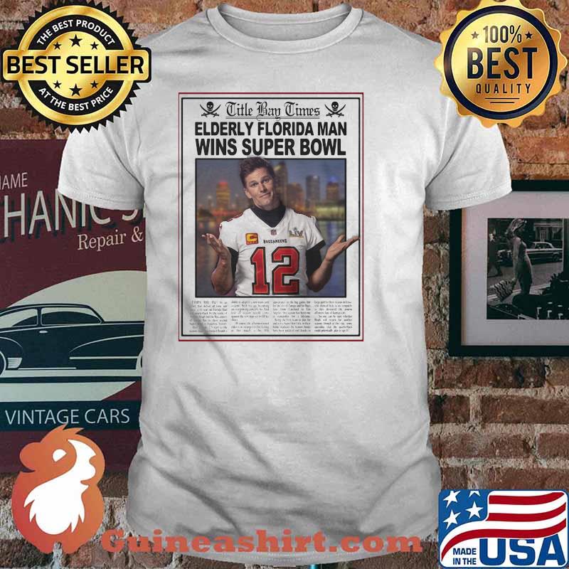 Title Bay Times Elderly Florida Man Wins Super Bowl Legend Shirt
