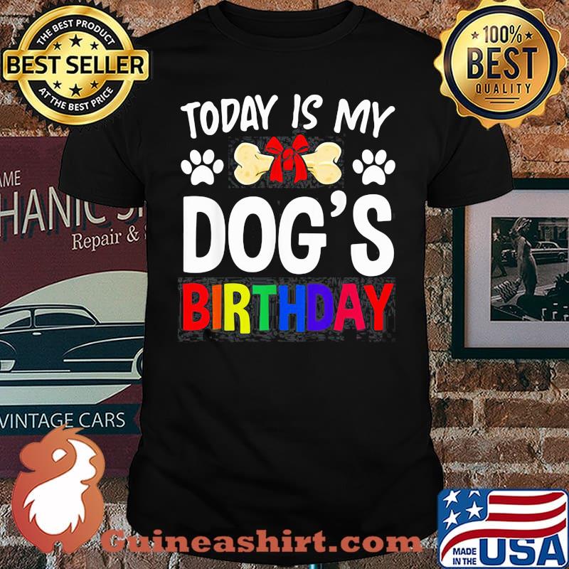 Today is My Dog’s Birthday Pet Owner Dog shirt