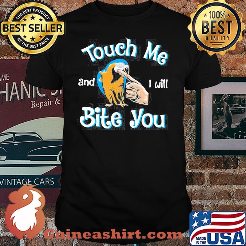 TOUCH ME AND I WILL BITE YOU SHIRT