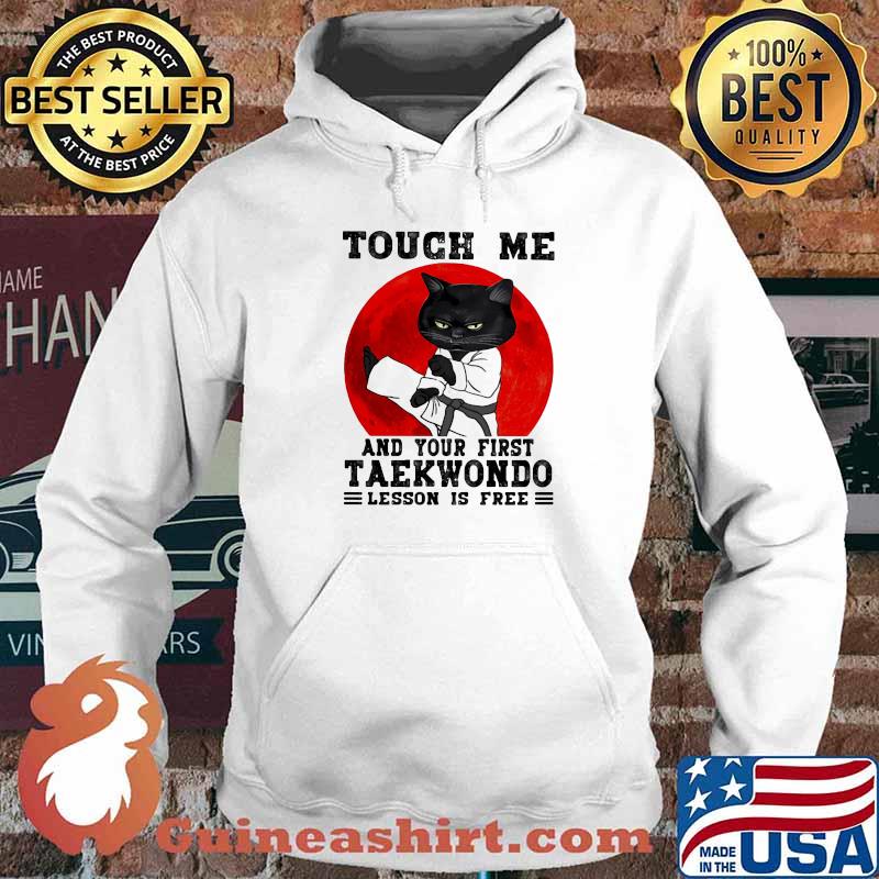 Touch Me And Your First Taekwondo Lesson Is Free Cat Blood Moon Shirt Hoodie