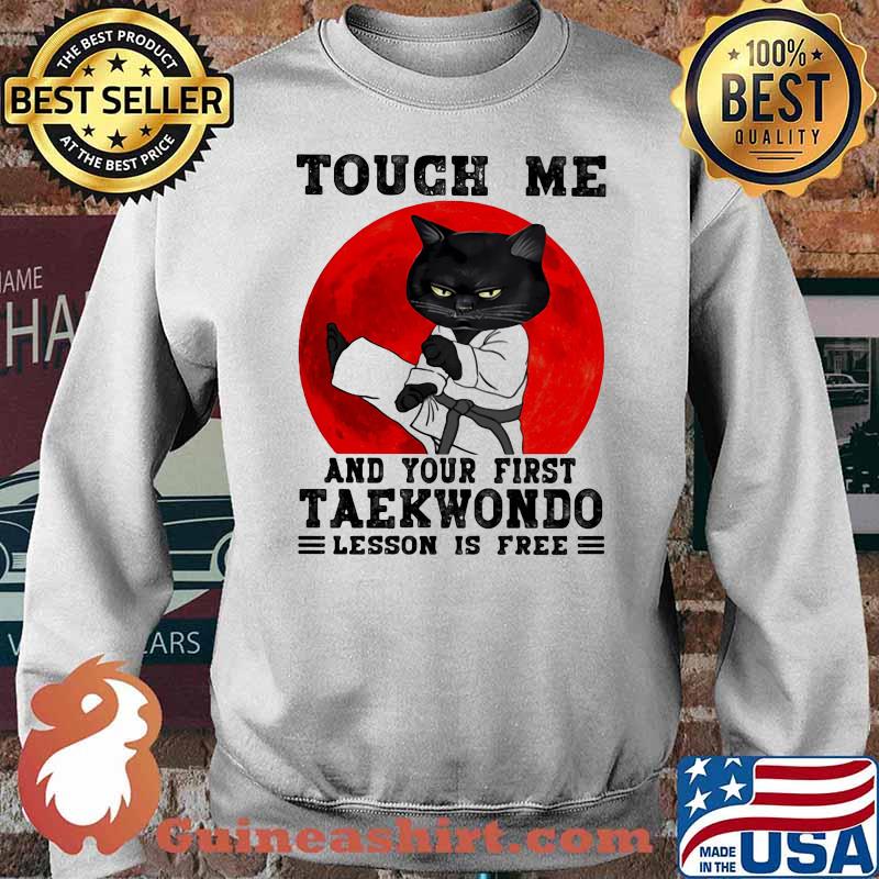 Touch Me And Your First Taekwondo Lesson Is Free Cat Blood Moon Shirt Sweater