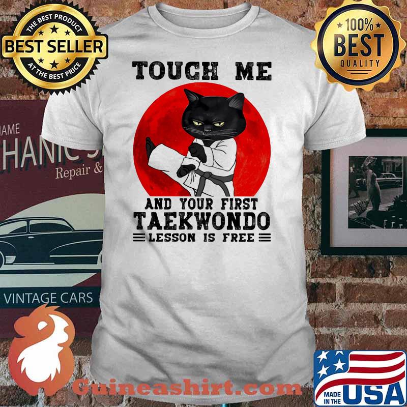 Touch Me And Your First Taekwondo Lesson Is Free Cat Blood Moon Shirt