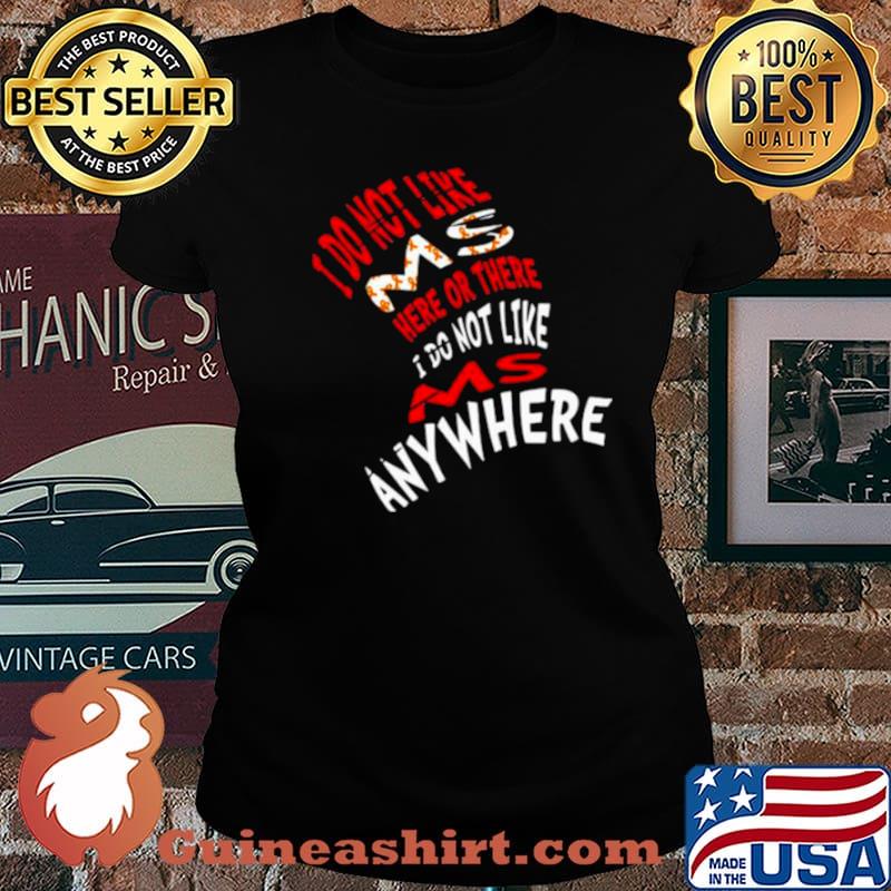 I Do Not Like Ms Here Or There I Do Not Like Ms Anywhere Laides tee