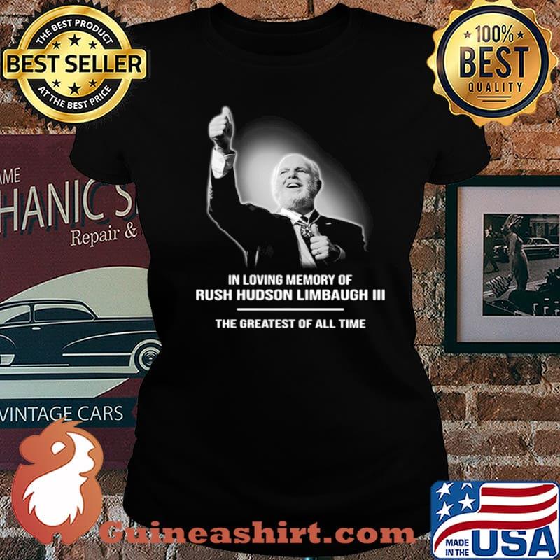 In Loving Memory Of Rush Limbaugh The Grearest Of All Time Laides tee