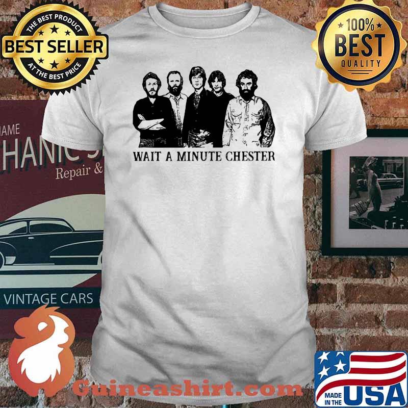 Wait A Minute Chester Shirt
