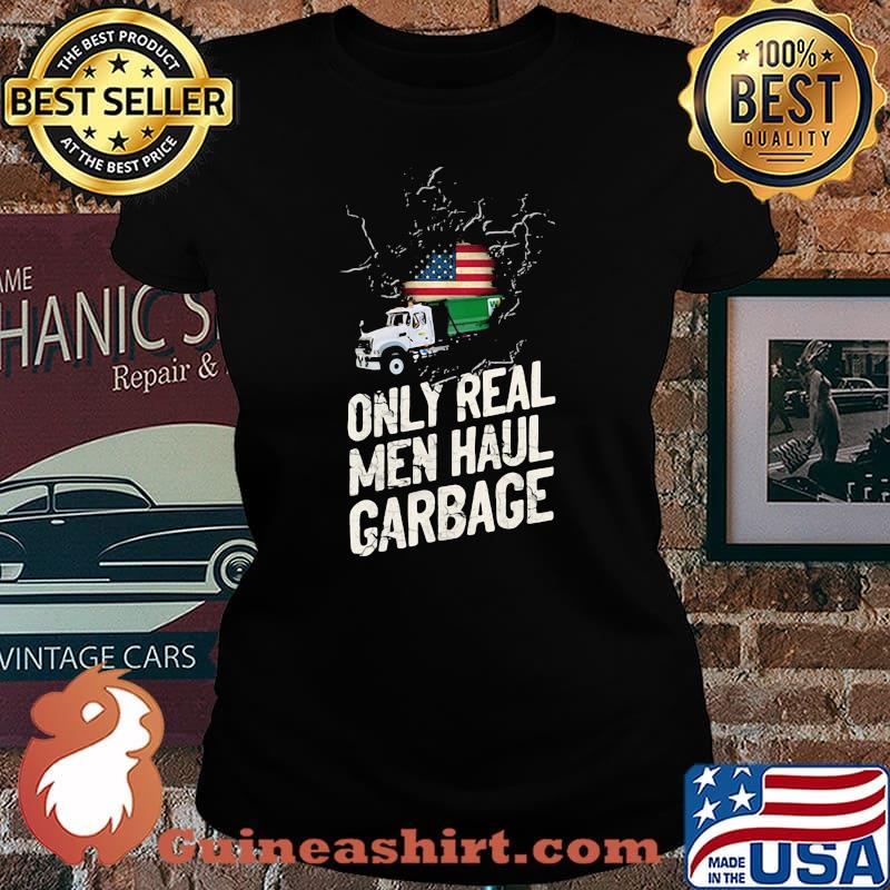 Waste Collector 1 Only Real Men Haul Garbage American Flag Shirt Laides tee