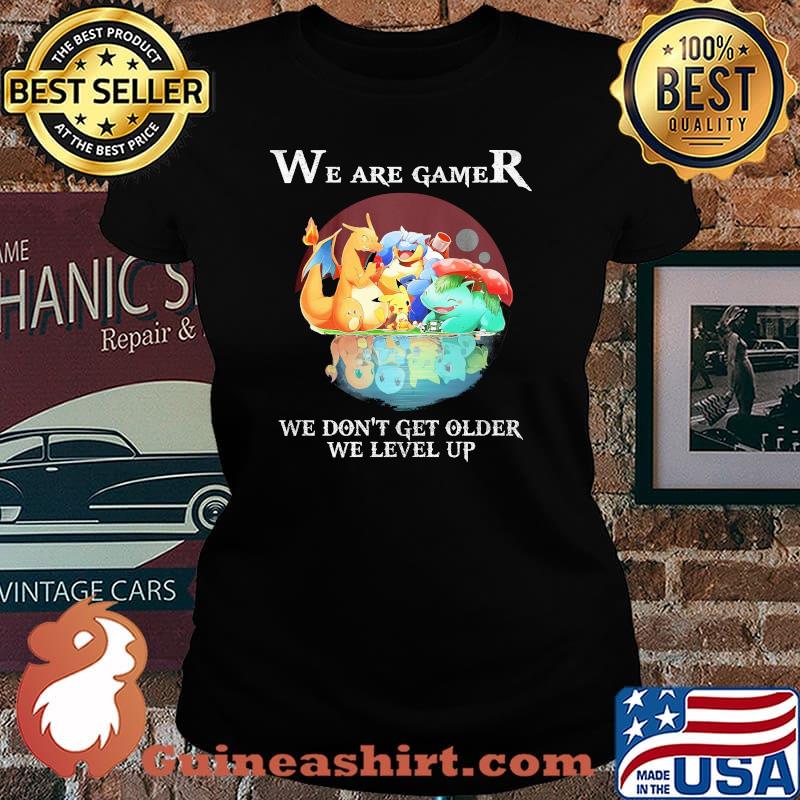 We Are Gamer We Don’t Get Older We Level Up Pokemon Shirt Laides tee