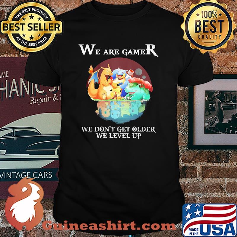 We Are Gamer We Don’t Get Older We Level Up Pokemon Shirt