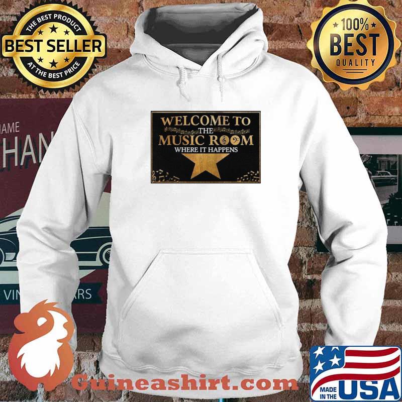 Welcome To The Music Room Where It Happens Hoodie