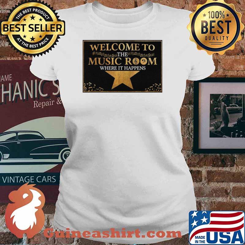 Welcome To The Music Room Where It Happens Ladies tee