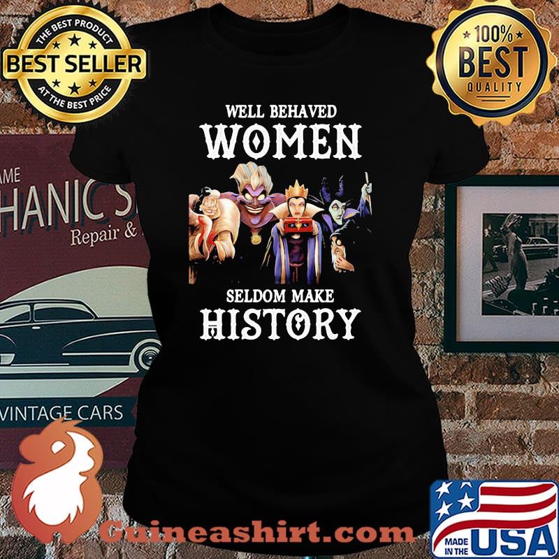 Well Behaved Woman Seldom Make History Villain Disney Shirt Laides tee