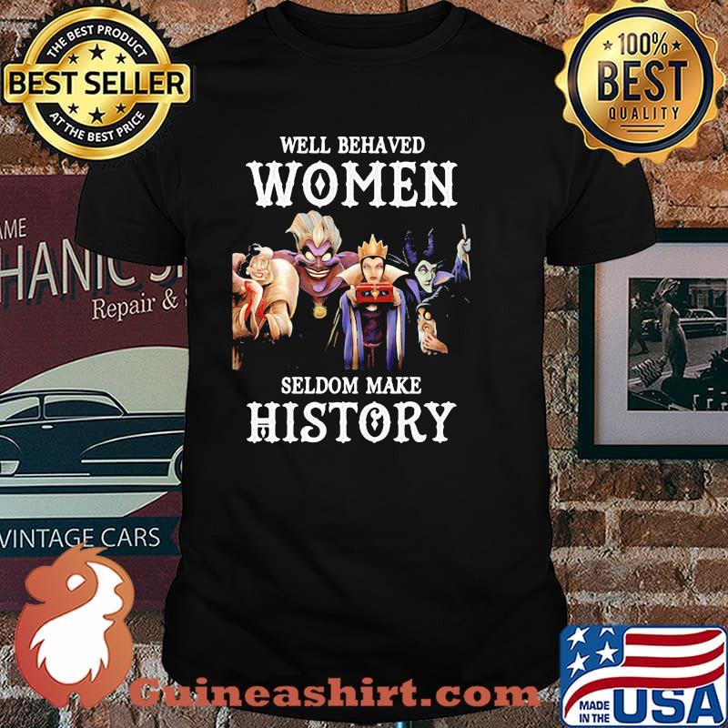 Well Behaved Woman Seldom Make History Villain Disney Shirt Unisex