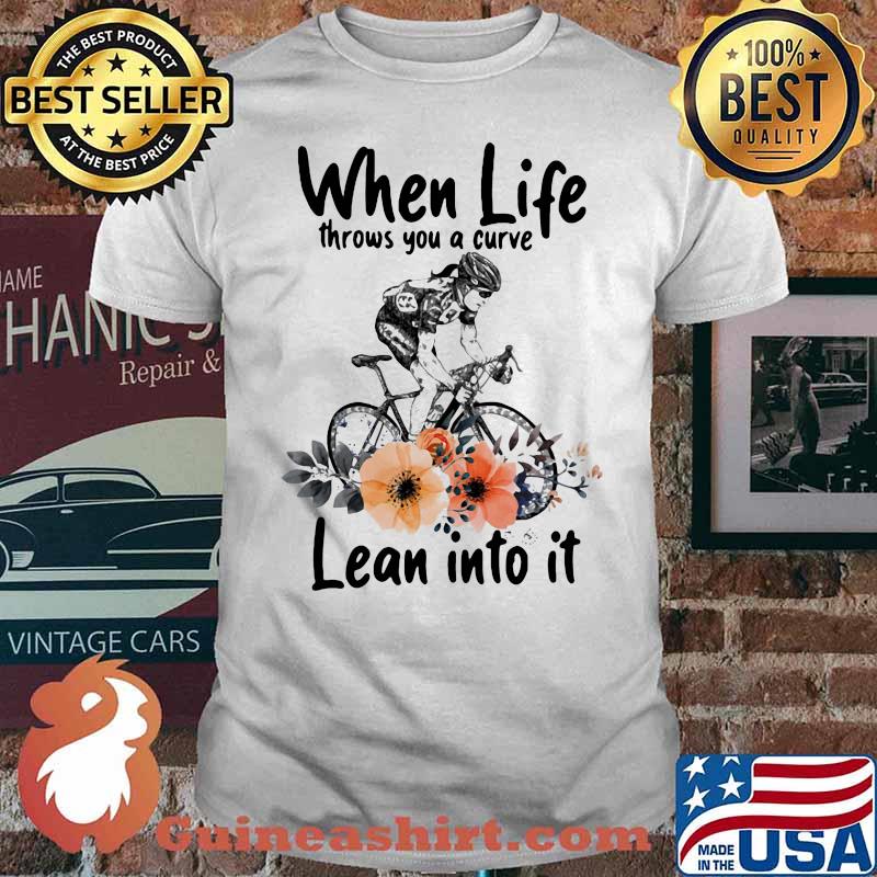 When Life Throws You A Curve Lean Into It Cycling Flowers Shirt