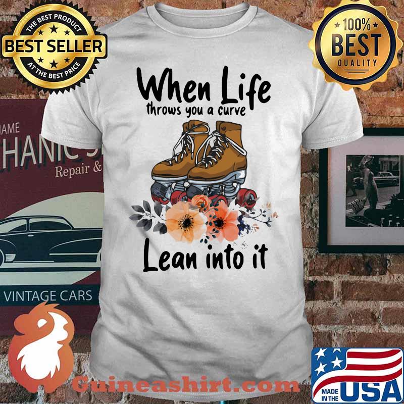 When Life Throws You A Curve Lean Into It Roller Skating Flowers Shirt