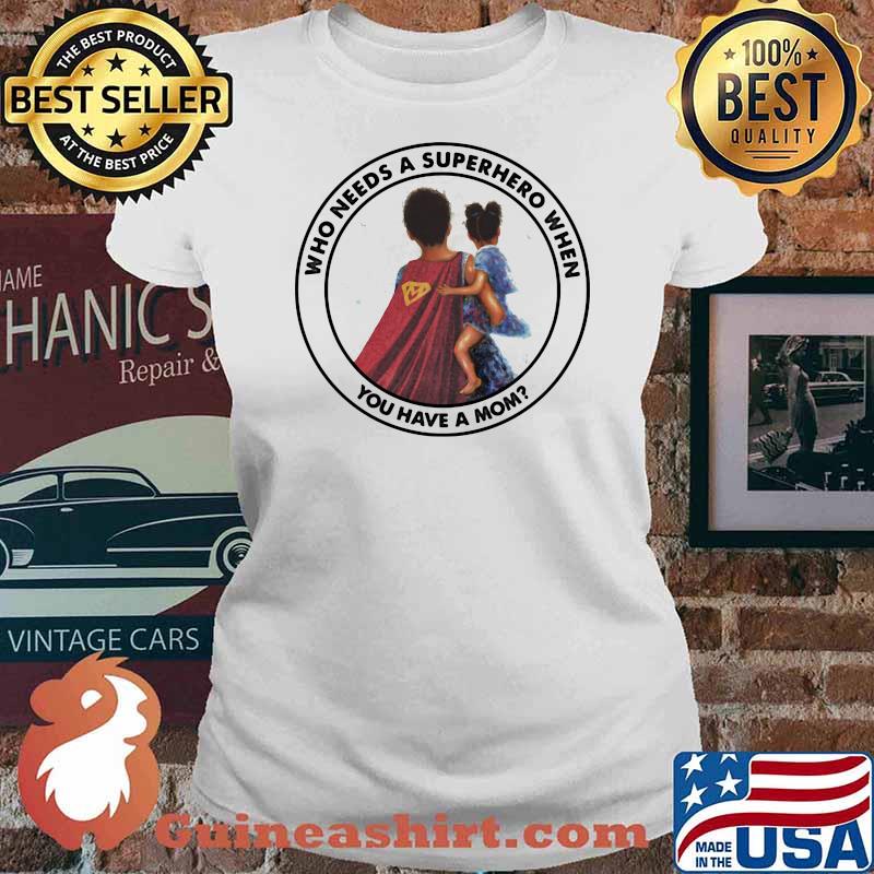 Who Needs A Superhero When You Have A Mom Blood Shirt Ladies tee