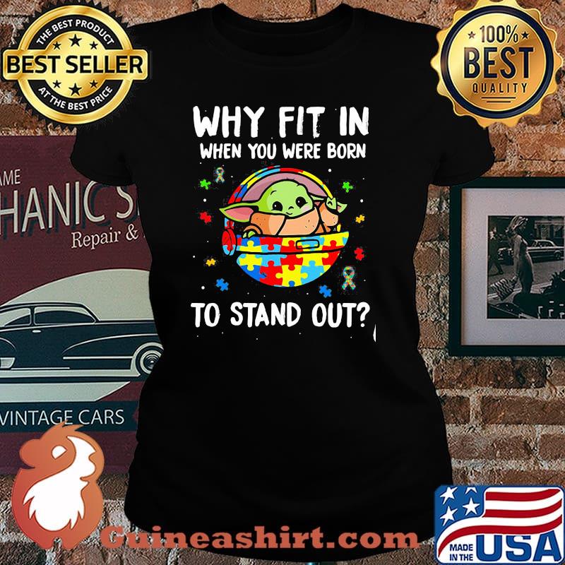 Why Fit In When You Were Born To Stand Up Baby Yoda Autism Awareness Shirt Laides tee