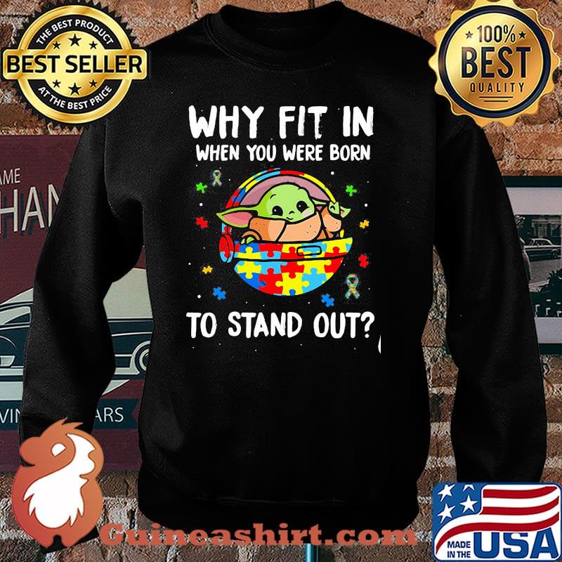 Why Fit In When You Were Born To Stand Up Baby Yoda Autism Awareness Shirt Sweater