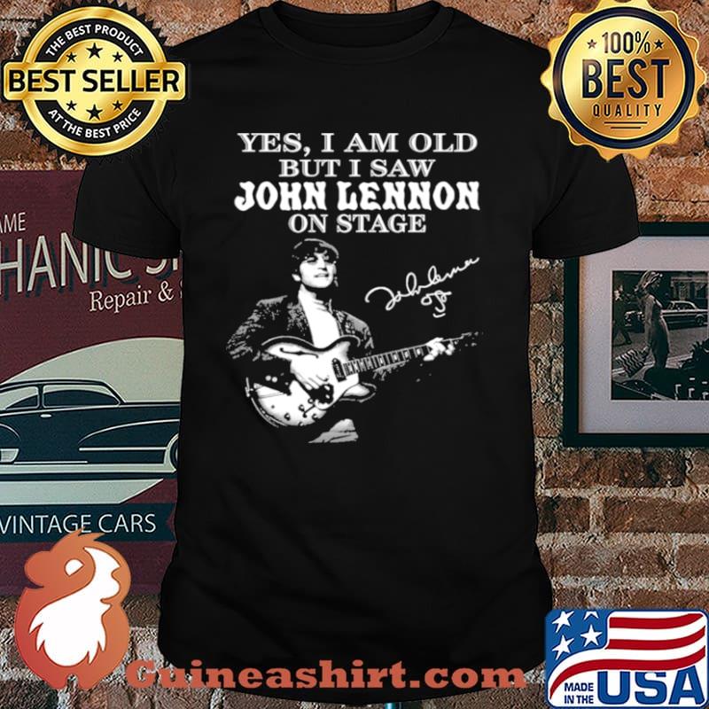 Yes I Am Old But I Saw John Lennon On Stage Signature Shirt