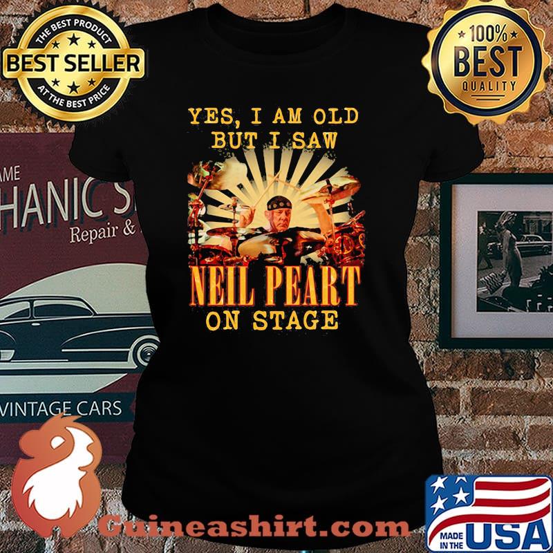 Yes I Am Old But I Saw Neil Peart On Stage Drummer Shirt Laides tee
