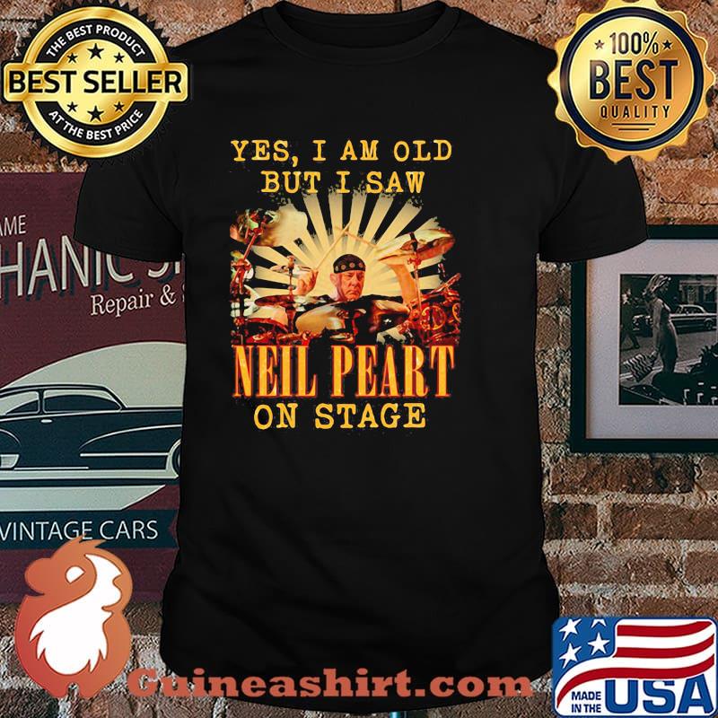 Yes I Am Old But I Saw Neil Peart On Stage Drummer Shirt