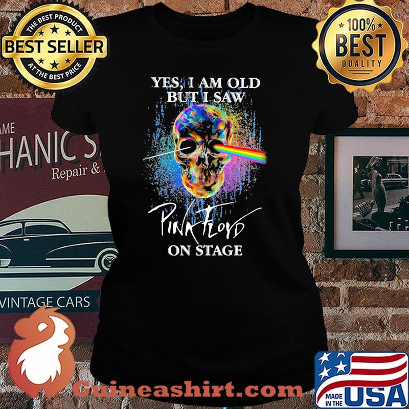 Yes I Am Old But I Saw Pink Floyd On Stage Skull Shirt Laides tee
