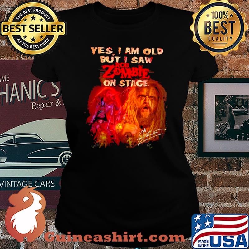 Yes I Am Old But I Saw ROb Zombie On Stage Signatures Shirt Laides tee