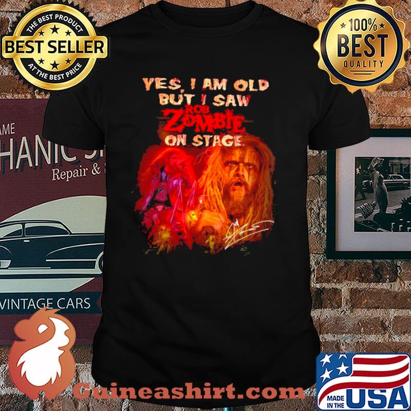 Yes I Am Old But I Saw ROb Zombie On Stage Signatures Shirt