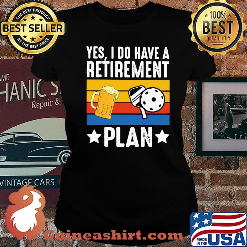 Yes I Do Have A Retirement Plan Beer And Ball Vintage Shirt Laides tee