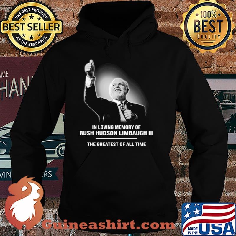 In Loving Memory Of Rush Limbaugh The Grearest Of All Time Hoodie