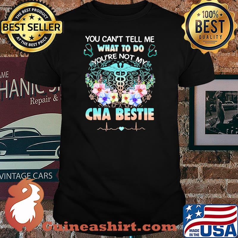 You Can't Tell Me What To Do You're Not My CNA Bestie Shirt