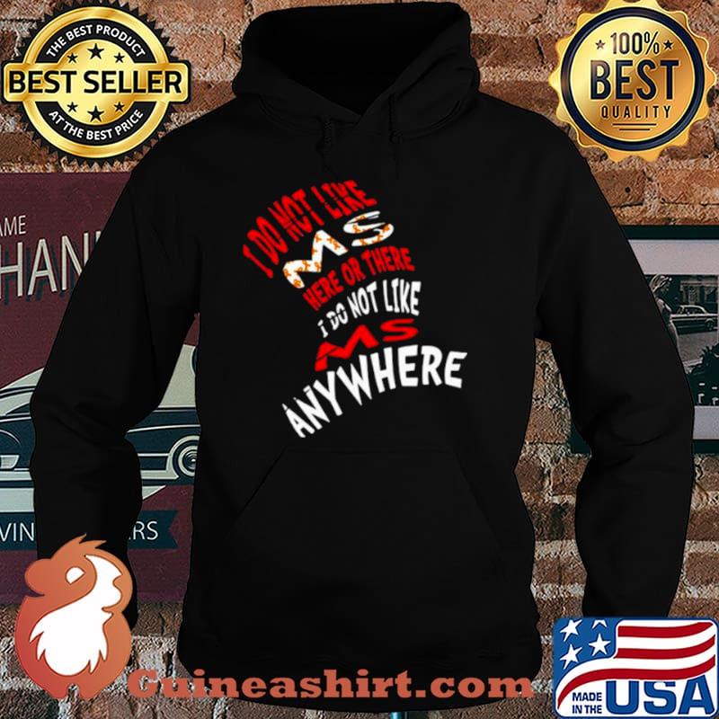 I Do Not Like Ms Here Or There I Do Not Like Ms Anywhere Hoodie
