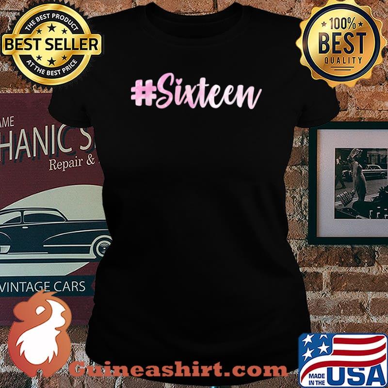 16th Birthday #Sixteen Sixteen Years Old Shirt Laides tee