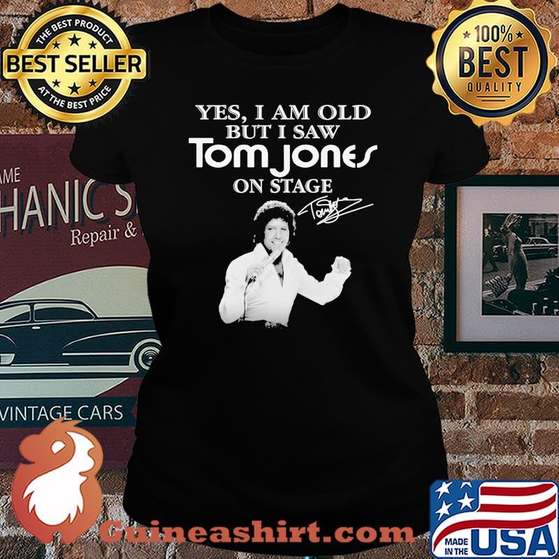 Yes I Am Old But I Saw Tom Jones On Stage Signature Shirt Laides tee