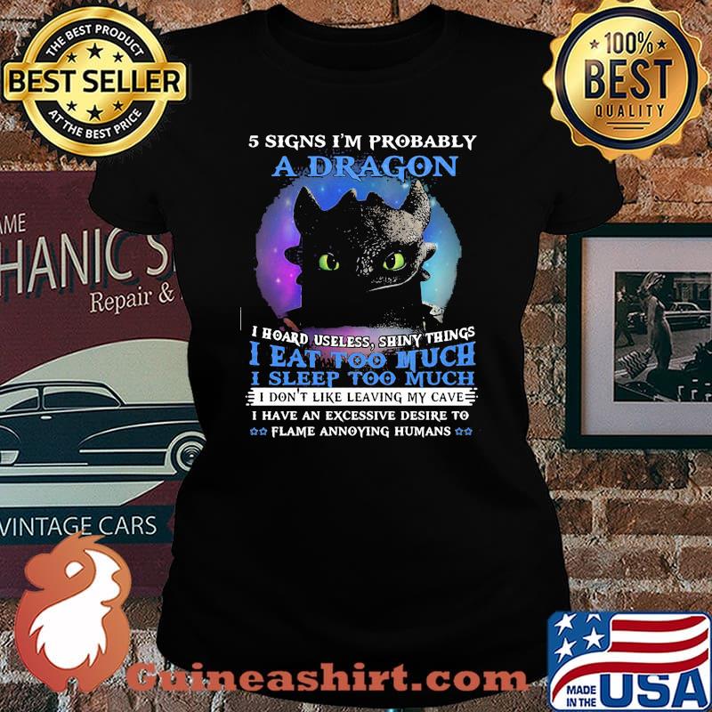 5 Signs Im Probably A Dragon I Hoard Useless Shiny Things I Eat Too Much I Sleep Too Much Toothless Shirt Laides tee