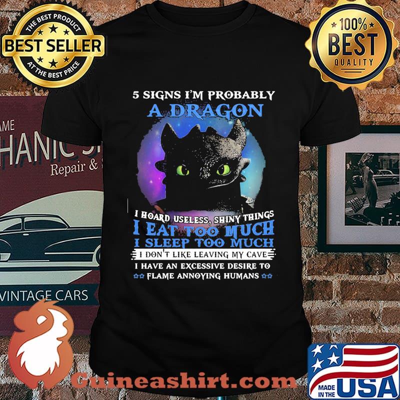 5 Signs Im Probably A Dragon I Hoard Useless Shiny Things I Eat Too Much I Sleep Too Much Toothless Shirt