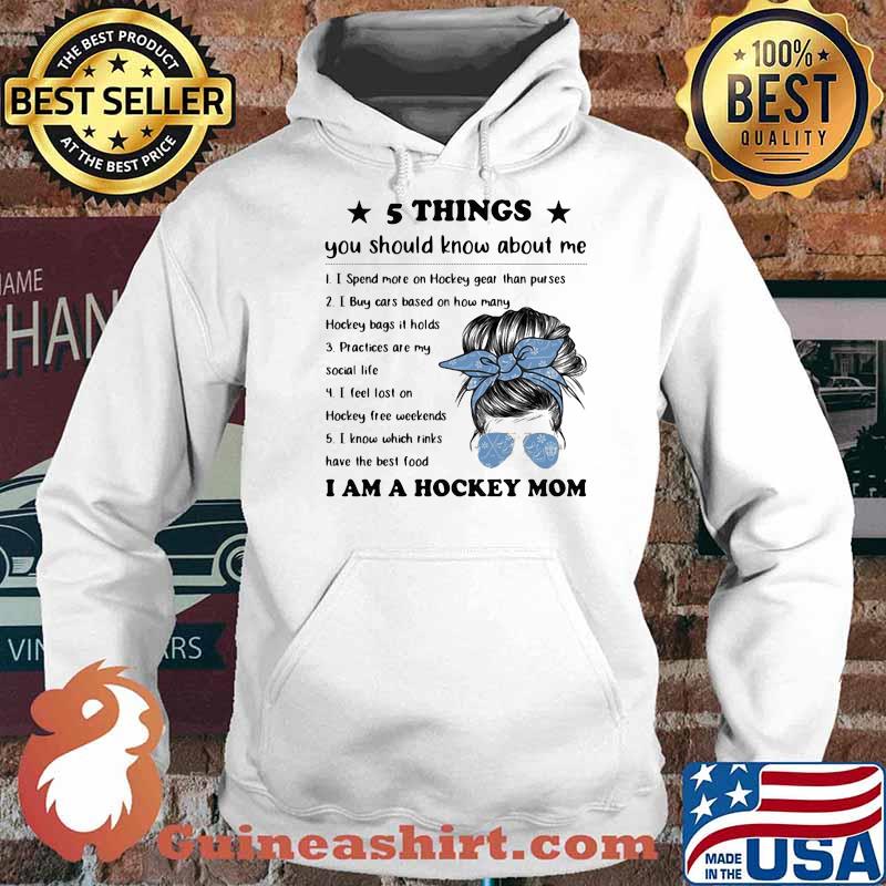5 things you should know about me I am a hockey Mom Shirt Hoodie