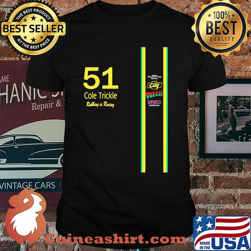 51 Cole Trickle Rubbing Is Racing Mello Yello Superflo Shirt